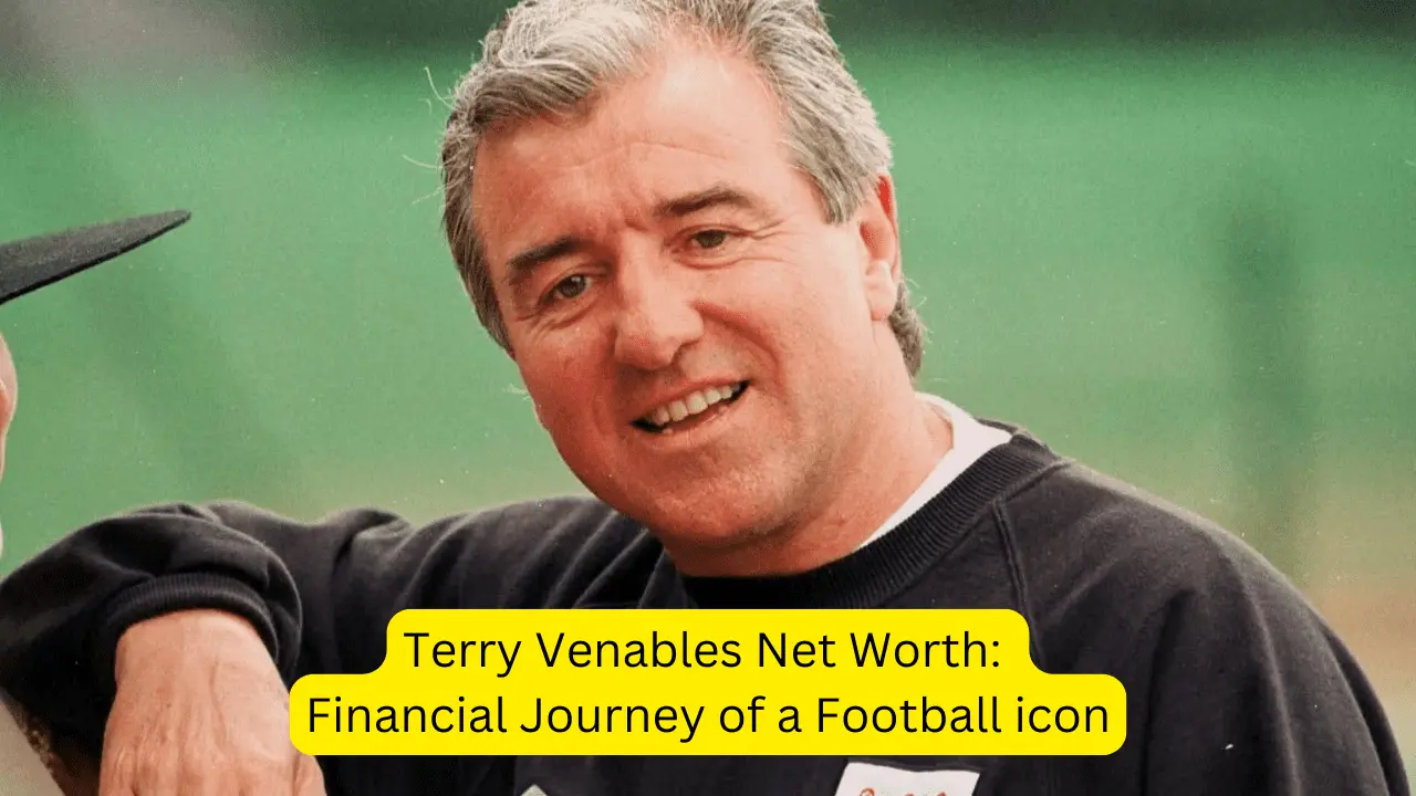 Terry Venables Net Worth: Financial Journey of a Football icon