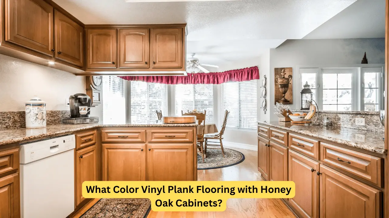 What Color Vinyl Plank Flooring with Honey Oak Cabinets?