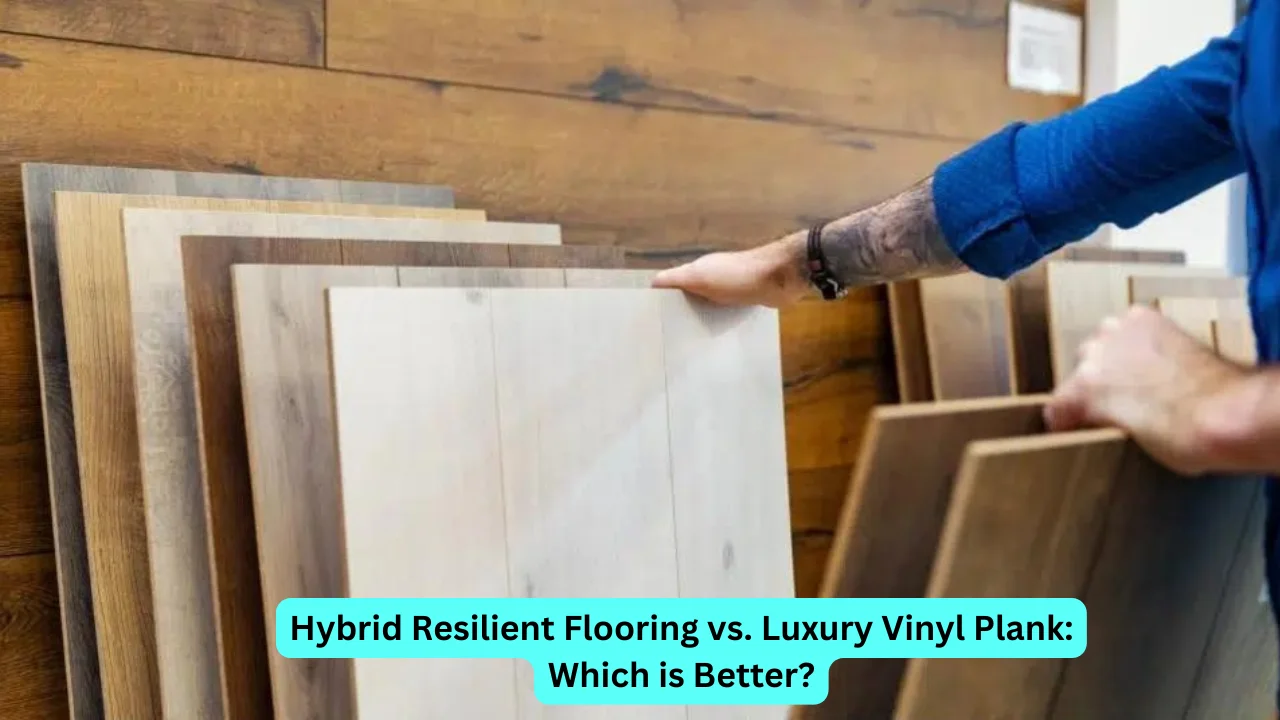 Hybrid Resilient Flooring vs. Luxury Vinyl Plank: Which is Better?