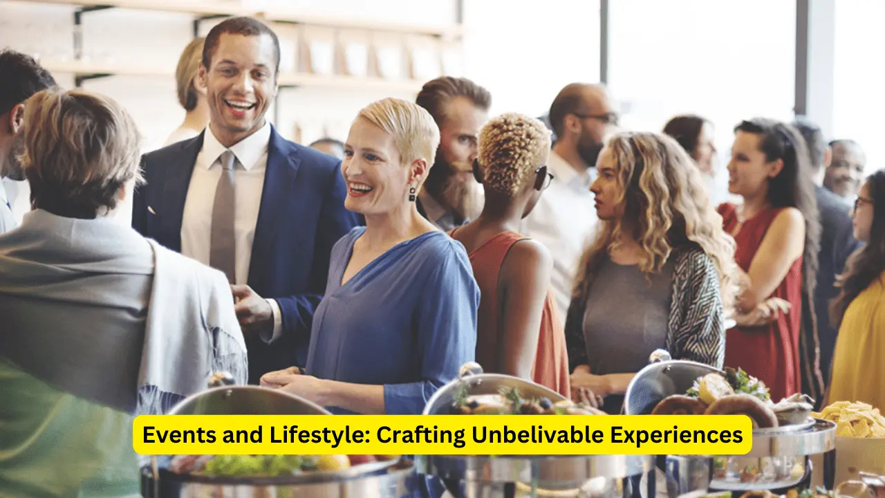 Events and Lifestyle: Crafting Unbelivable Experiences