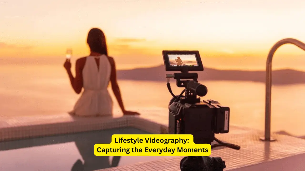 Lifestyle Videography: Capturing the Everyday Moments