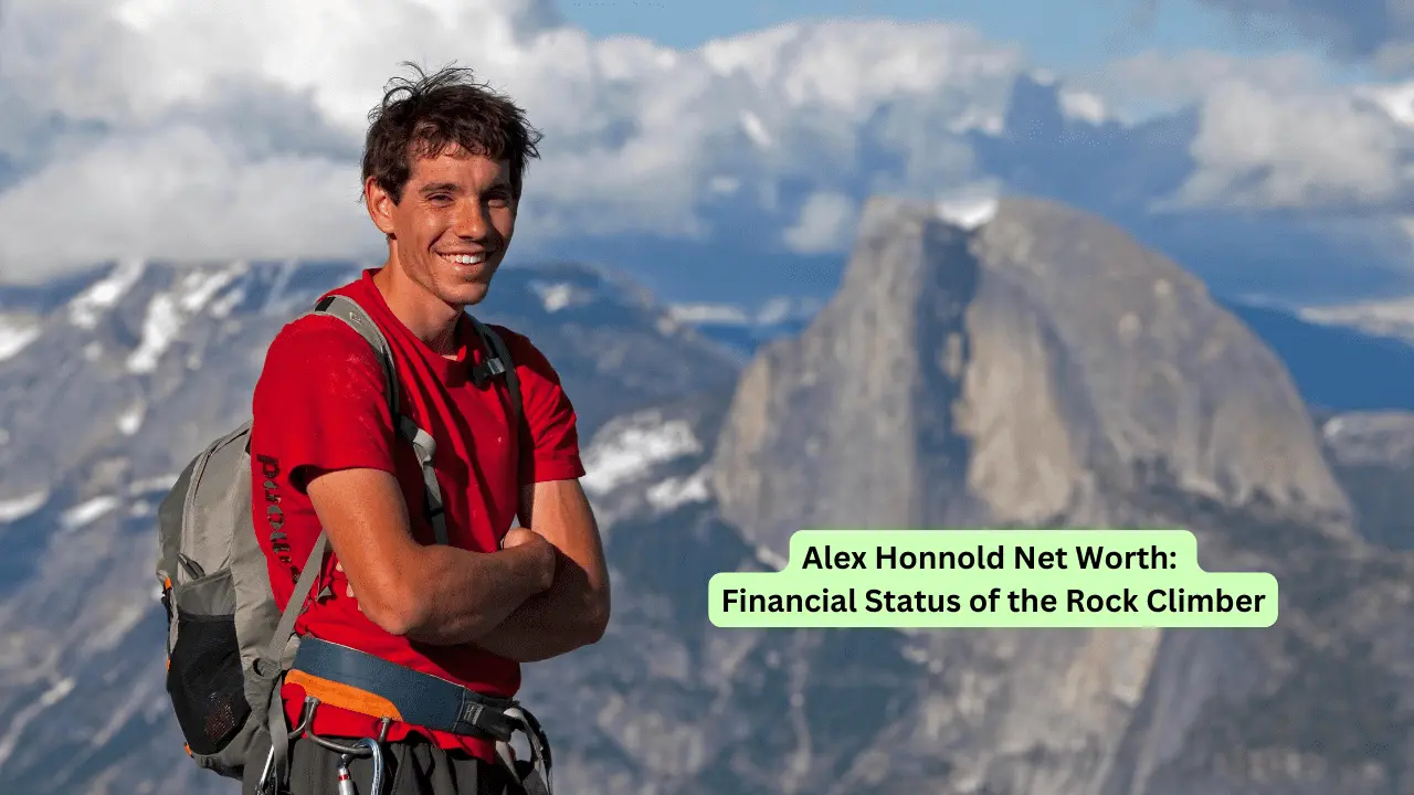 Alex Honnold Net Worth: Financial Status of the Rock Climber