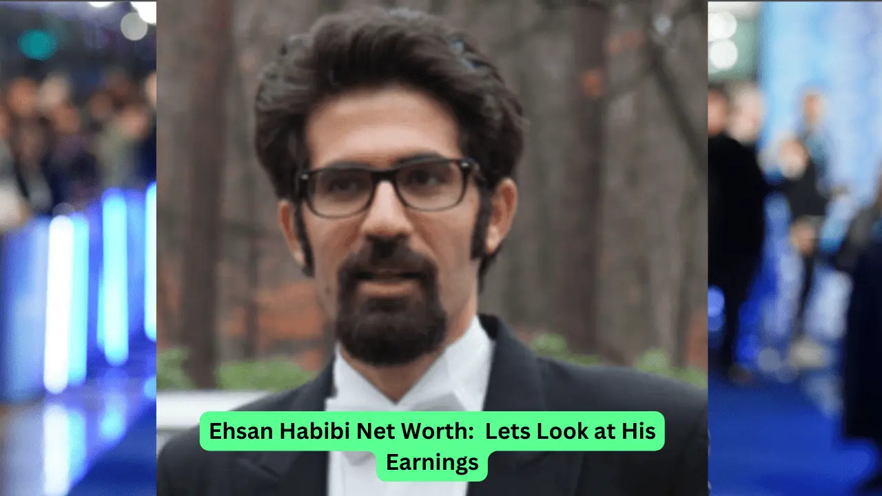 Ehsan Habibi Net Worth: Lets Look at His Earnings