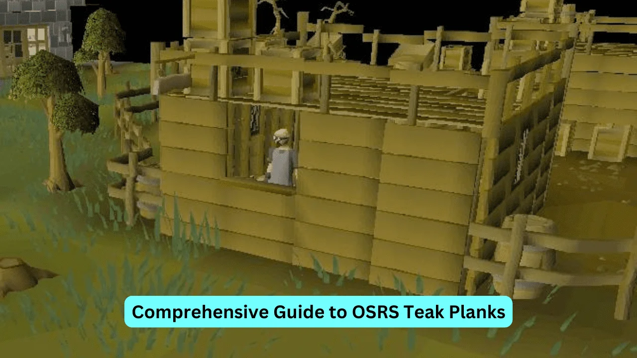 Comprehensive Guide to OSRS Teak Planks