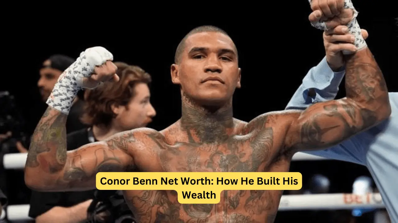 Conor Benn Net Worth: How He Created His Wealth