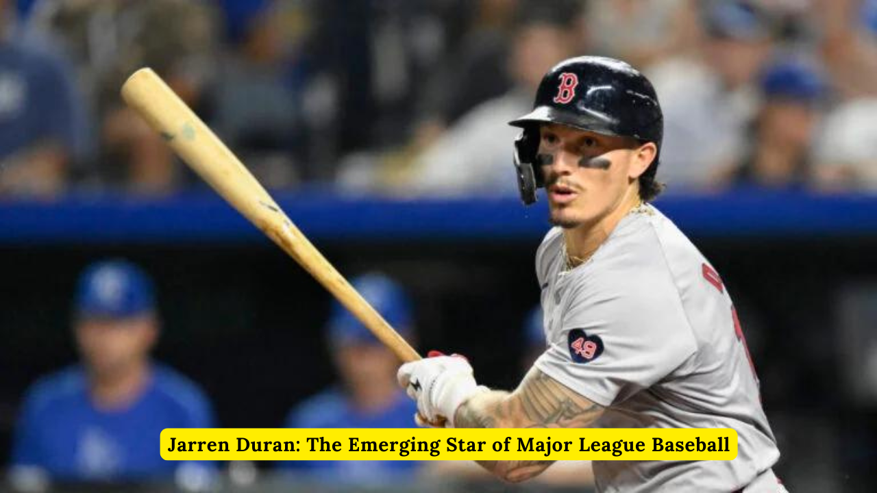 Jarren Duran The Emerging Star of Major League Baseball