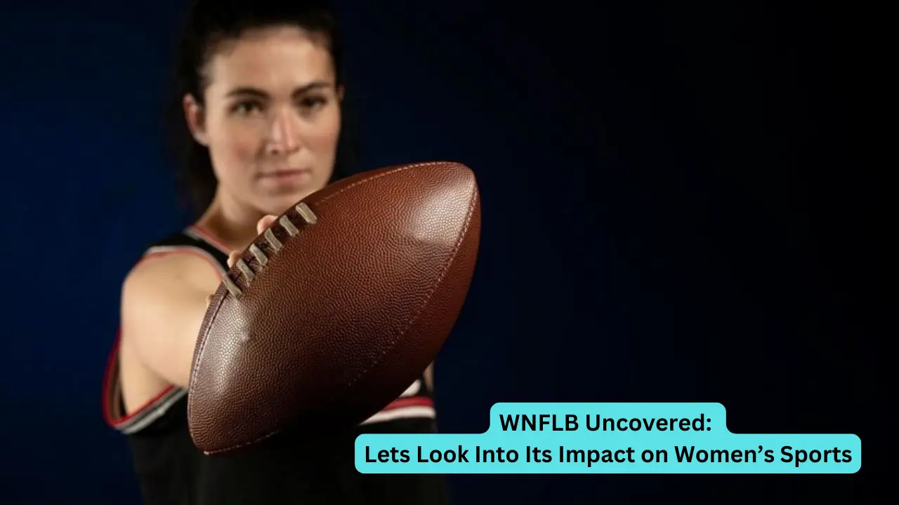 WNFLB Uncovered: Lets Look Into Its Impact on Women’s Sports