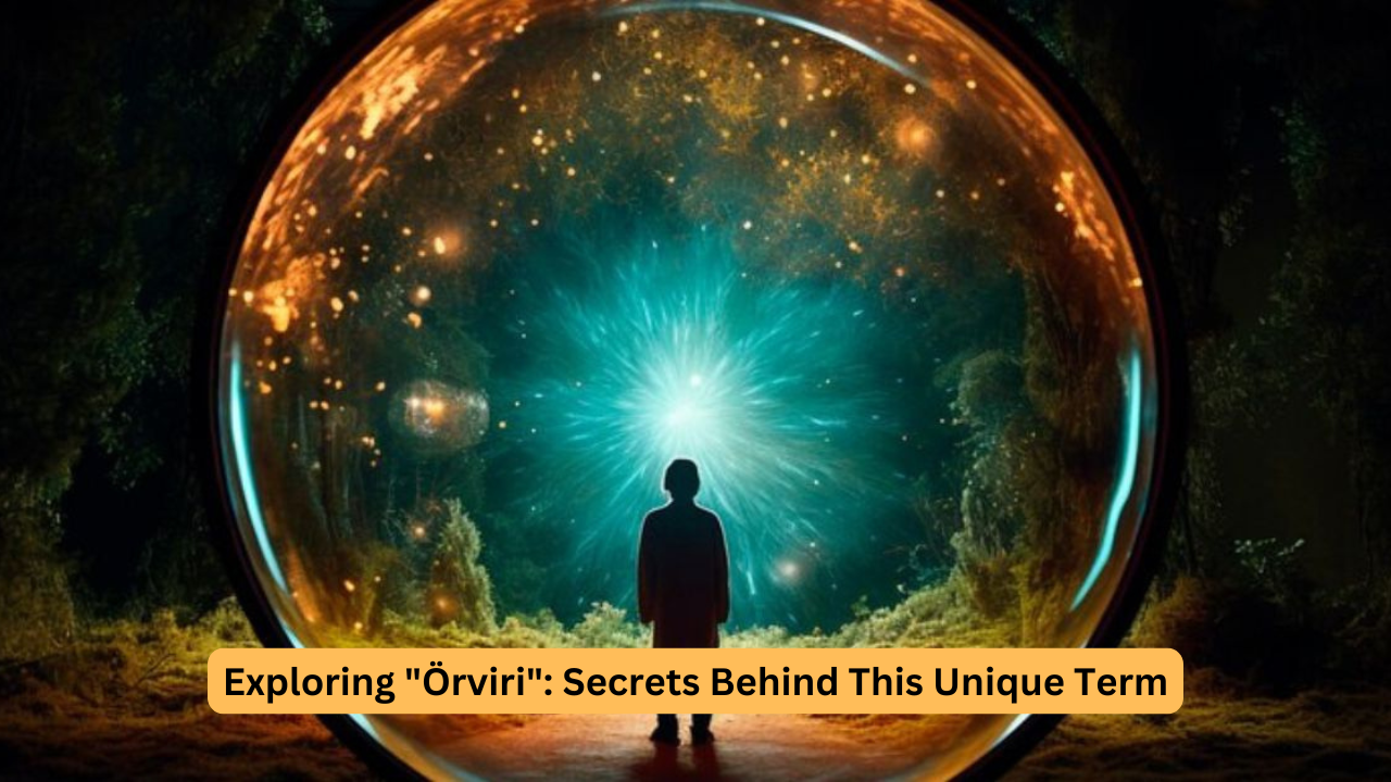 Exploring "Örviri": Secrets Behind This Unique Term